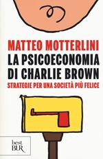 La psicoeconomia di Charlie brown. Strategie per una società più felice