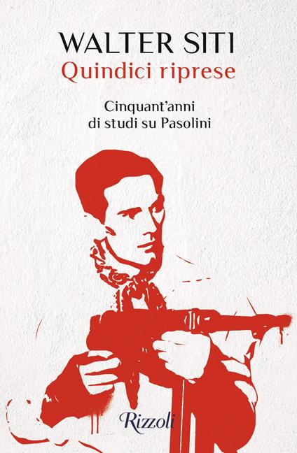 Quindici riprese. Cinquant'anni di studi su Pasolini - Walter Siti - copertina