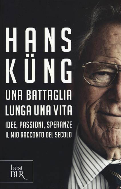 Una battaglia lunga una vita. Idee, passioni, speranze. Il mio racconto del secolo - Hans Küng - copertina