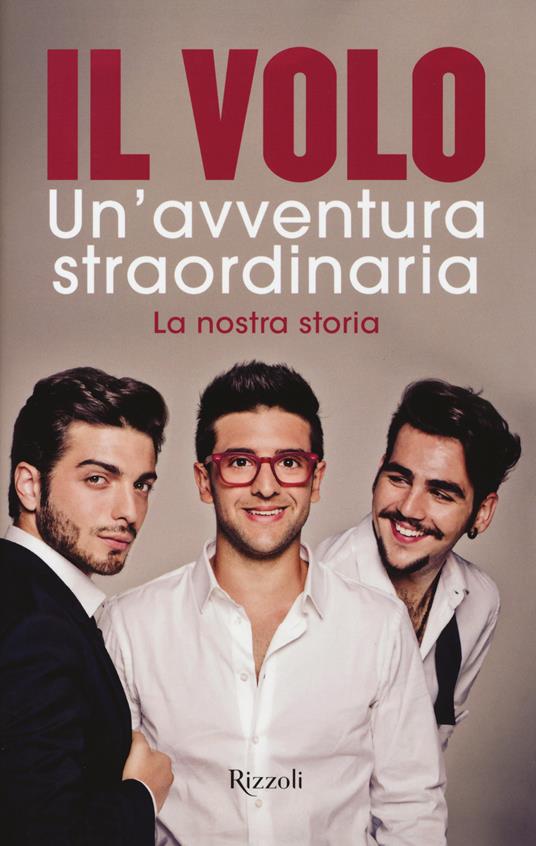 Un'avventura straordinaria. La nostra storia - Il Volo - 3