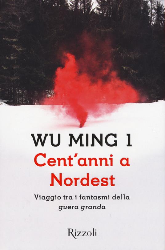 Cent'anni a Nordest. Viaggio tra i fantasmi della «guera granda» - Wu Ming 1 - copertina