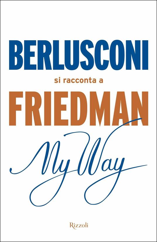 My way. Berlusconi si racconta a Friedman - Alan Friedman - 5