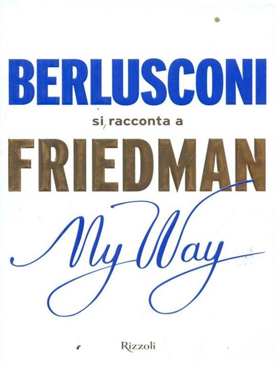 My way. Berlusconi si racconta a Friedman - Alan Friedman - 3