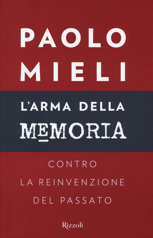 L'arma della memoria. Contro la reinvenzione del passato - Paolo Mieli - copertina