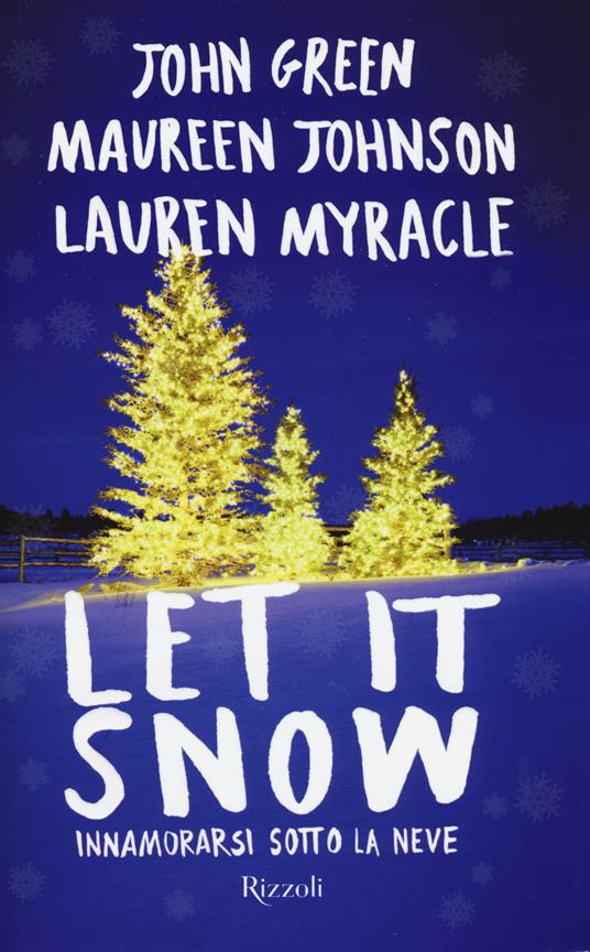 Let it snow. Innamorarsi sotto la neve - John Green,Maureen Johnson,Lauren Myracle - copertina