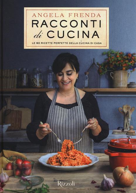 Racconti di cucina. Le 90 ricette perfette della cucina di casa - Angela Frenda - copertina