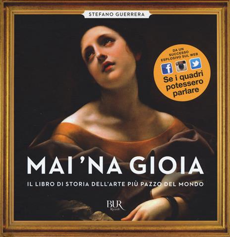 Mai 'na gioia. Il libro di storia dell'arte più pazzo del mondo. Ediz. illustrata - Stefano Guerrera - copertina