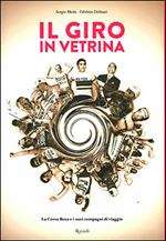 Il Giro in vetrina. La Corsa Rosa e i suoi compagni di viaggio. Ediz. illustrata