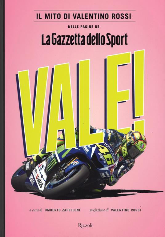 Vale! Il mito di Valentino Rossi nelle pagine de "La Gazzetta dello Sport". Ediz. illustrata - 4