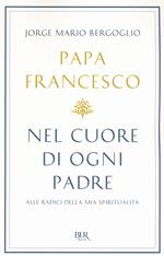 Nel cuore di ogni padre. Alle radici della mia spiritualità