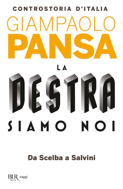 La destra siamo noi. Controstoria d'Italia. Da Scelba a Salvini - Giampaolo Pansa - copertina