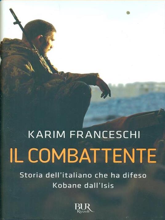 Il combattente. Storia dell'italiano che ha difeso Kobane dall'Isis - Karim Franceschi,Fabio Tonacci - 5