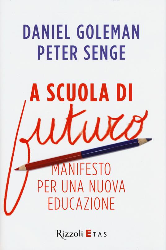 A scuola di futuro. Manifesto per una nuova educazione - Daniel Goleman -  Peter M. Senge - - Libro - Rizzoli - ETAS Management