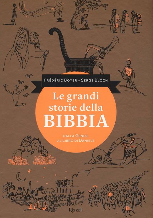 Le grandi storie della Bibbia. Dalla Genesi al libro di Daniele. Ediz. illustrata - Serge Bloch,Frédéric Boyer - copertina