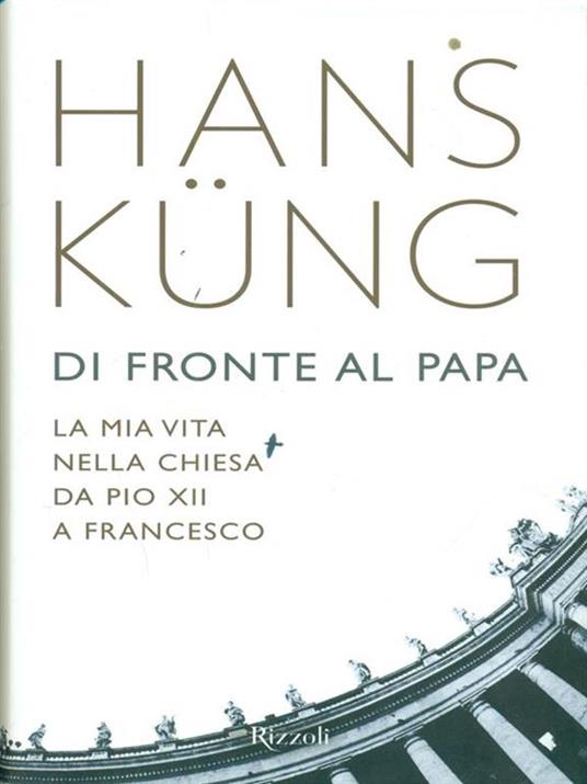 Di fronte al papa. La mia vita nella Chiesa da Pio XII a Francesco - Hans Küng - 3