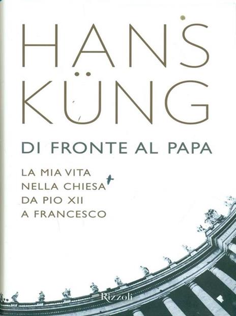 Di fronte al papa. La mia vita nella Chiesa da Pio XII a Francesco - Hans Küng - 4