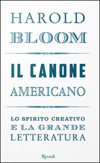 Il canone americano. Lo spirito creativo e la grande letteratura - Harold Bloom - 2