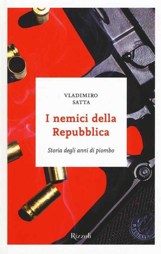 I nemici della Repubblica. Storia degli anni di piombo - Vladimiro Satta - copertina