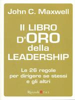 Il libro d'oro della leadership. Le 26 regole per dirigere se stessi e gli altri