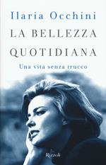 La bellezza quotidiana. Una vita senza trucco