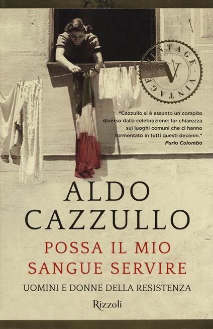 Possa il mio sangue servire. Uomini e donne della Resistenza - Aldo Cazzullo - copertina