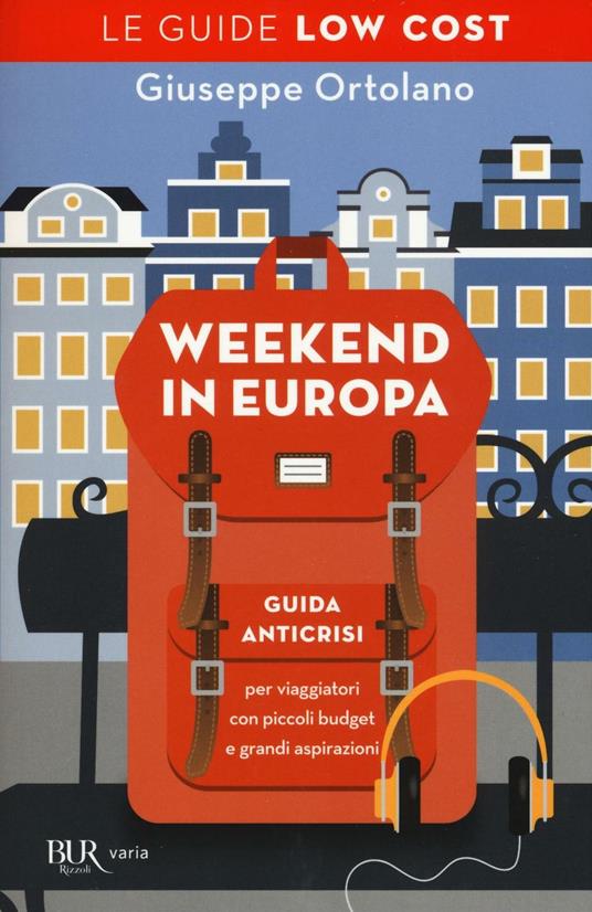 Weekend in Europa. Guida anticrisi per viaggiatori con piccoli budget e grandi aspirazioni. Le guide low cost - Giuseppe Ortolano - copertina