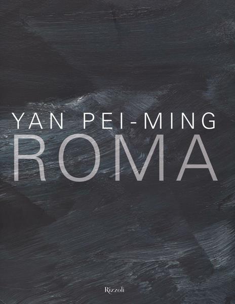 Yan Pei-Ming. Roma. Catalogo della mostra (Roma, 18 marzo-19 giugno 2016). Ediz. bilingue - Henri Loyrette - copertina