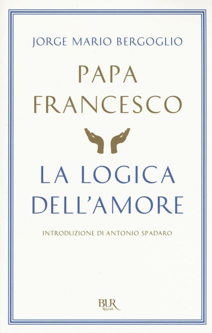 La logica dell'amore - Francesco (Jorge Mario Bergoglio) - copertina