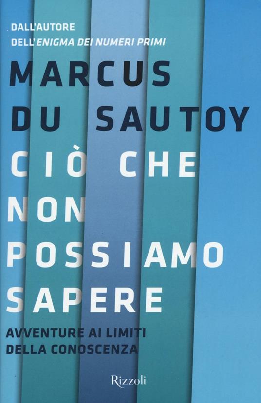 Ciò che non possiamo sapere. Avventure ai limiti della conoscenza - Marcus Du Sautoy - copertina