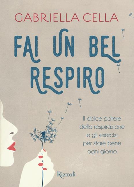 Fai un bel respiro. Il dolce potere della respirazione e gli esercizi per stare bene ogni giorno - Gabriella Cella - copertina