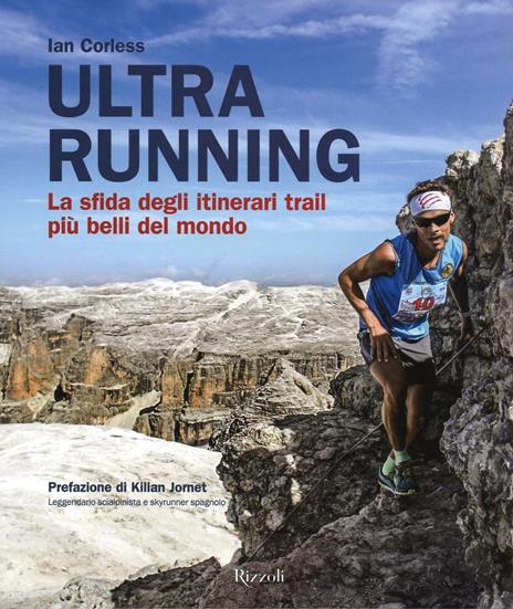 Ultra running. La sfida degli itinerari trail più belli del mondo. Ediz. illustrata - Ian Corless - copertina