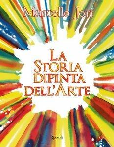 La storia dipinta dell'arte. Ediz. a colori - Marcello Jori - copertina