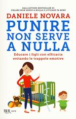 Punire non serve a nulla. Educare i figli con efficacia evitando le trappole emotive