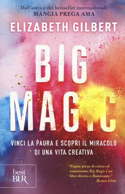 Big Magic. Vinci la paura e scopri il miracolo di una vita creativa - Elizabeth Gilbert - copertina