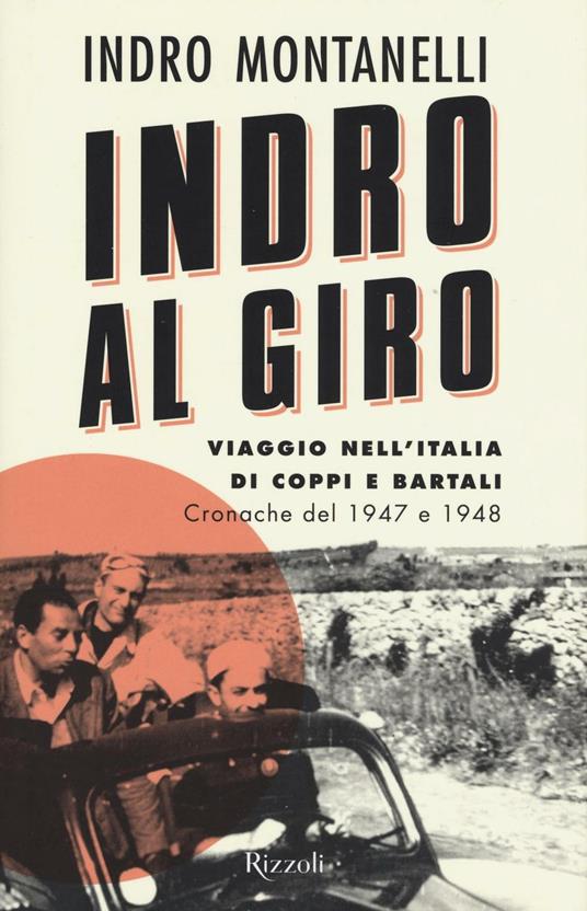 Indro al giro. Viaggio nell'Italia di Coppi e Bartali. Cronache dal 1947 e 1948 - Indro Montanelli - copertina