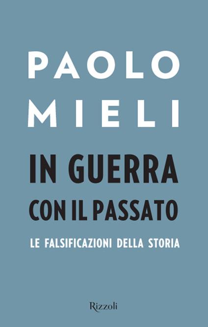 In guerra con il passato. Le falsificazioni della storia - Paolo Mieli - copertina