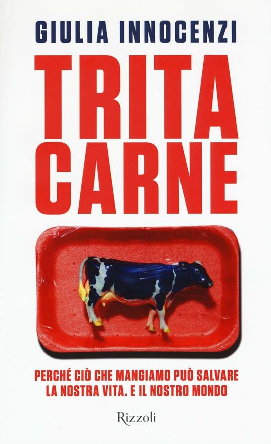 Tritacarne. Perché ciò che mangiamo può salvare la nostra vita. E il nostro mondo - Giulia Innocenzi - copertina