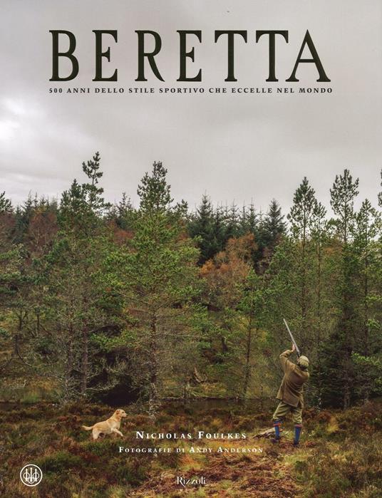 Beretta. 500 anni dello stile sportivo che eccelle nel mondo. Ediz. a colori - Nicholas Foulkes - copertina