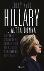 Hillary, l'altra donna. Dall'amante storica di Bill, tutte le verità che i Clinton non hanno mai raccontato