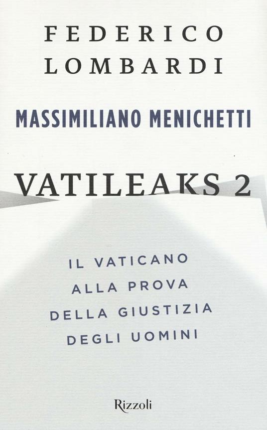 Vatileaks 2. Il Vaticano alla prova della giustizia degli uomini - Federico Lombardi,Massimiliano Menichetti - copertina