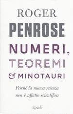 Numeri, teoremi & minotauri. Perché la nuova scienza non è affatto scientifica