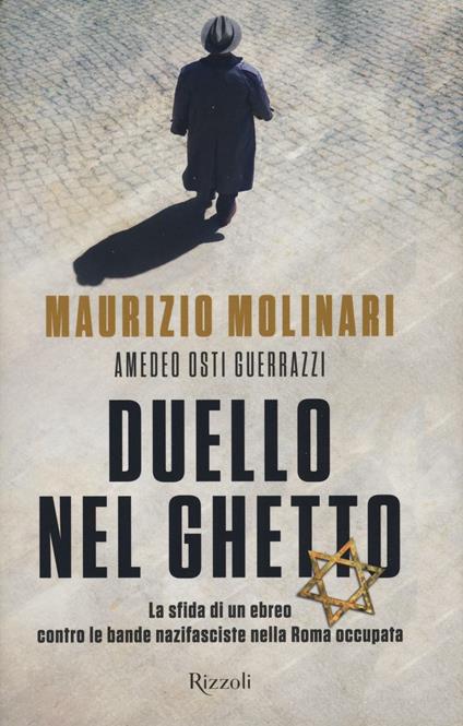 Duello nel ghetto. La sfida di un ebreo contro le bande nazifasciste nella Roma occupata - Maurizio Molinari,Amedeo Guerrazzi Osti - copertina