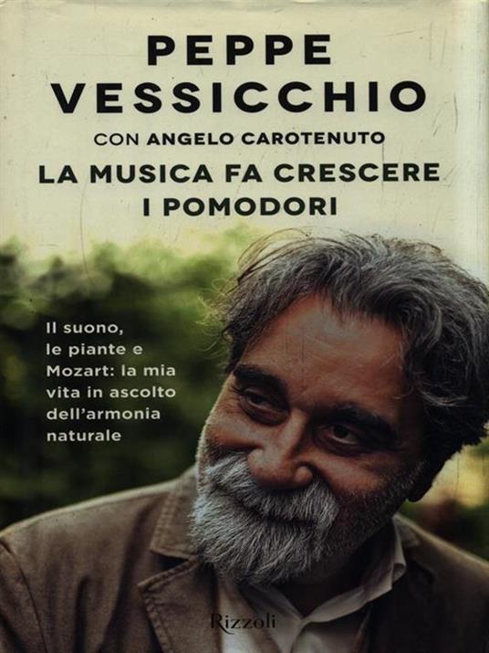 La musica fa crescere i pomodori. Il suono, le piante e Mozart: la mia vita in ascolto dell'armonia naturale - Peppe Vessicchio,Angelo Carotenuto - copertina