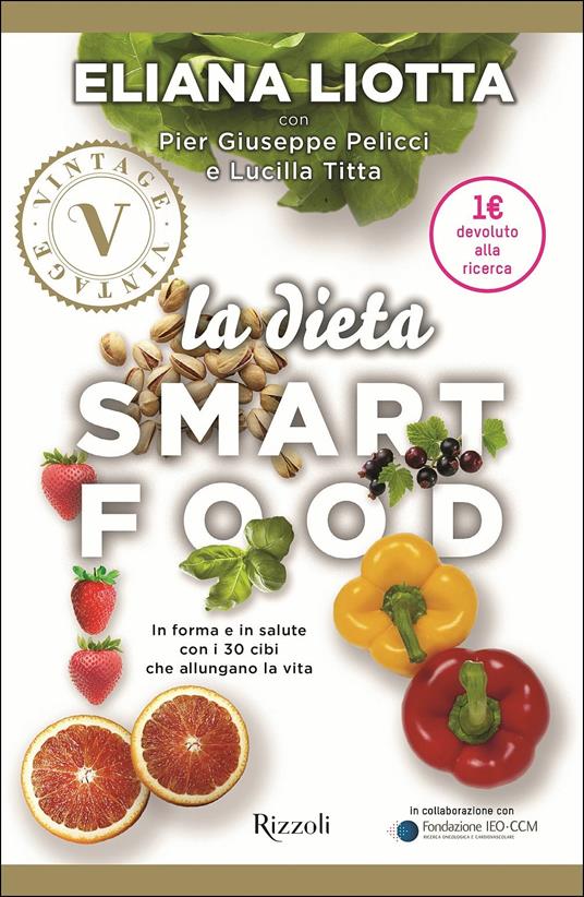 La dieta Smartfood. In forma e in salute con i 30 cibi che allungano la vita - Eliana Liotta,Pier Giuseppe Pelicci,Lucilla Titta - copertina