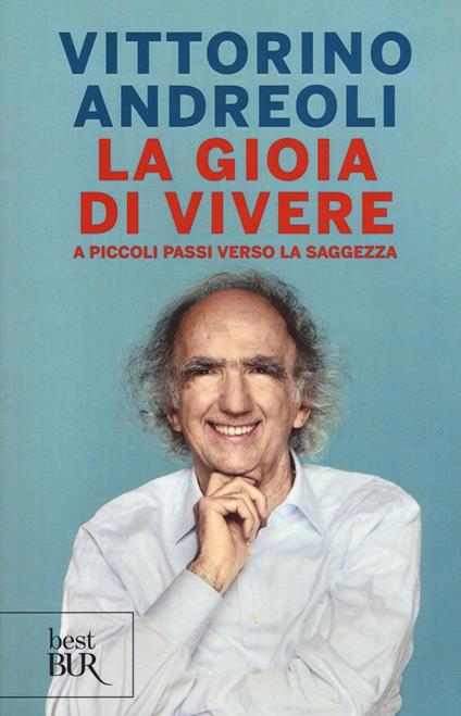 La gioia di vivere. A piccoli passi verso la saggezza - Vittorino Andreoli - copertina