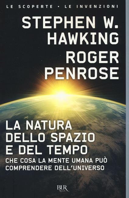 La natura dello spazio e del tempo. Che cosa la mente umana può comprendere dell'universo - Stephen Hawking,Roger Penrose - copertina