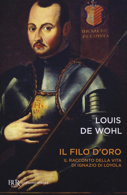 Il filo d'oro. Il romanzo della vita di Sant'Ignazio di Loyola - Louis de Wohl - copertina