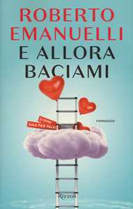 Libro E allora baciami Roberto Emanuelli