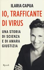 Io, trafficante di virus. Una storia di scienza e di amara giustizia