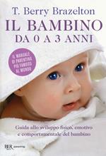 Il bambino da 0 a 3 anni. Guida allo sviluppo fisico, emotivo e comportamentale del bambino